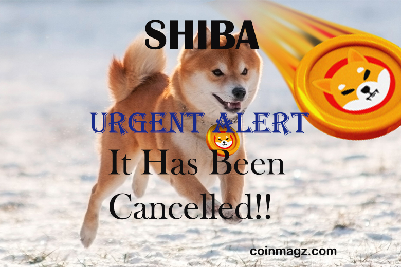 URGENT ALERT !! Shiba INU| It Has Been Cancelled!