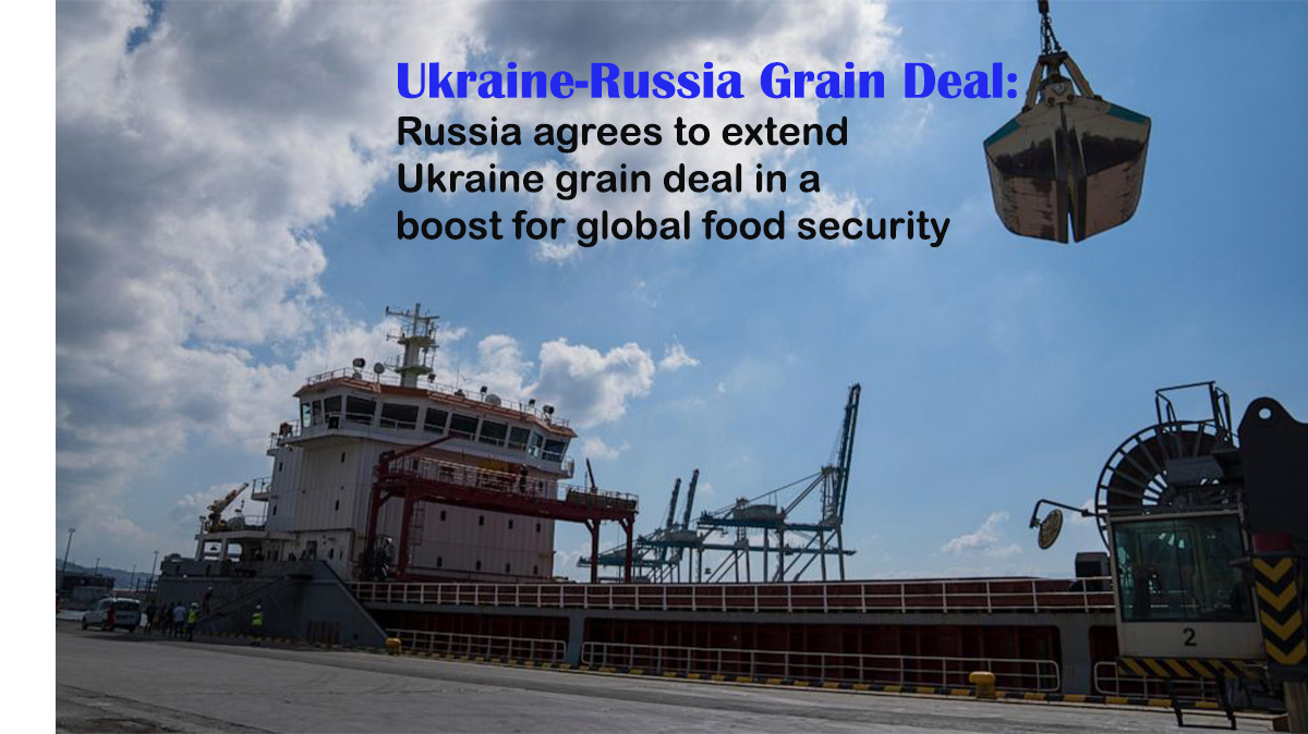 Ukraine-Russia Grain Deal: Russia agrees to extend Ukraine grain deal in a boost for global food security